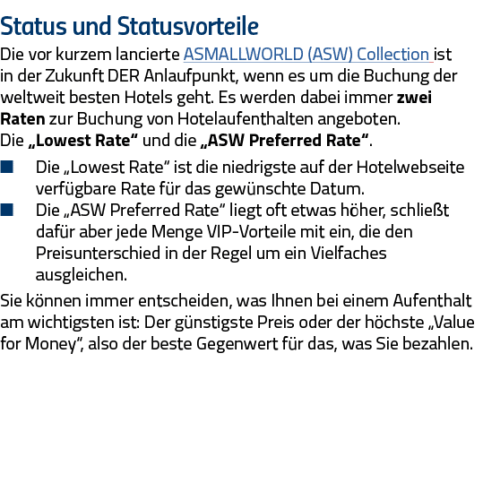 Status und Statusvorteile Die vor kurzem lancierte ASMALLWORLD (ASW) Collection ist in der Zukunft DER Anlaufpunkt, w   
