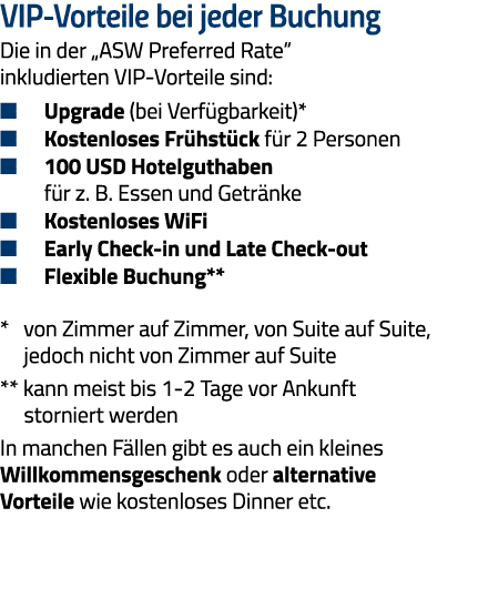 VIP-Vorteile bei jeder Buchung Die in der  ASW Preferred Rate  inkludierten VIP-Vorteile sind:   Upgrade (bei Verfügb   
