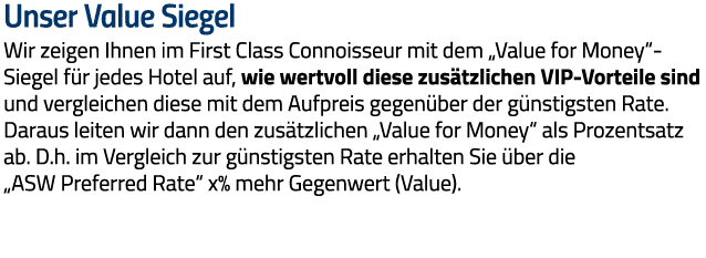 Unser Value Siegel Wir zeigen Ihnen im First Class Connoisseur mit dem  Value for Money -Siegel für jedes Hotel auf,    