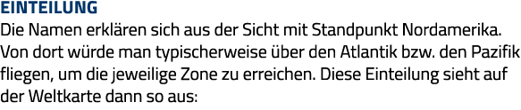 Einteilung Die Namen erklären sich aus der Sicht mit Standpunkt Nordamerika  Von dort würde man typischerweise über d   