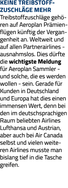 Keine Treibstoff- zuschläge mehr Treibstoffzuschläge gehören auf Aeroplan Prämienflügen künftig der Vergangenheit an    