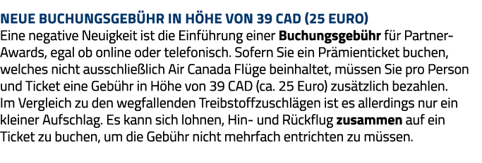 Neue Buchungsgebühr in Höhe von 39 CAD (25 Euro) Eine negative Neuigkeit ist die Einführung einer Buchungsgebühr für    