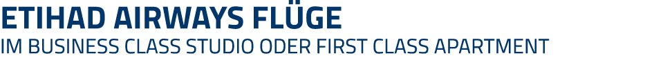 Etihad Airways Flüge  Im Business Class Studio oder First Class Apartment