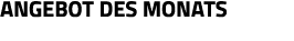 angebot des monats
