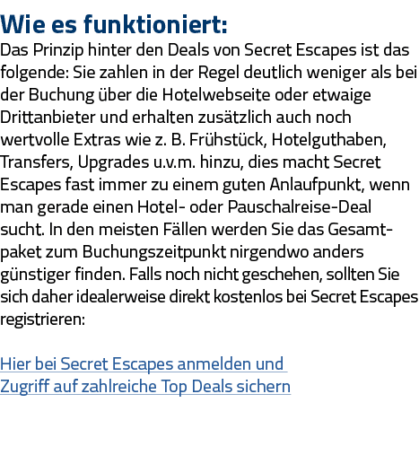 Wie es funktioniert: Das Prinzip hinter den Deals von Secret Escapes ist das folgende: Sie zahlen in der Regel deutli   