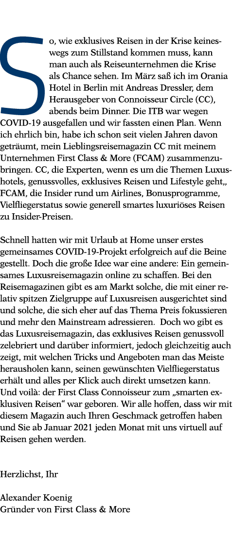  So, wie exklusives Reisen in der Krise keineswegs zum Stillstand kommen muss, kann man auch als Reiseunternehmen die   